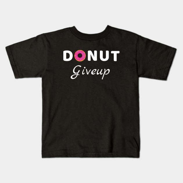 Donut Giveup - Positive Words motivation funny pun Kids T-Shirt by Petalprints